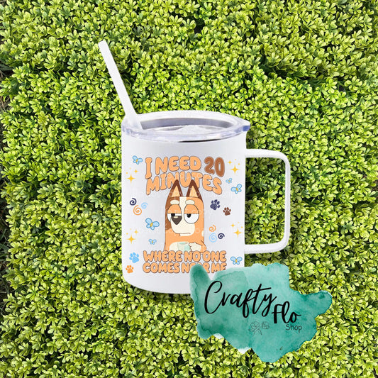 I need 20 minutes 12oz mug tumbler| mom from blue dog cartoon INSPIRED 12oz stainless steel tumbler with straw and lid