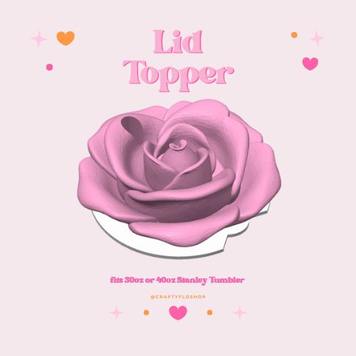 3d printed Rose tumbler topper for 30oz or 40oz Stanley Cup