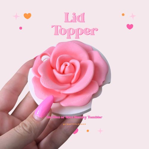 3d printed Rose tumbler topper for 30oz or 40oz Stanley Cup