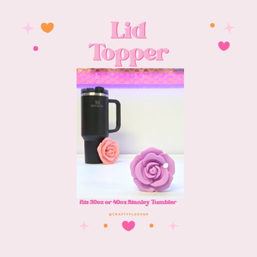 3d printed Rose tumbler topper for 30oz or 40oz Stanley Cup