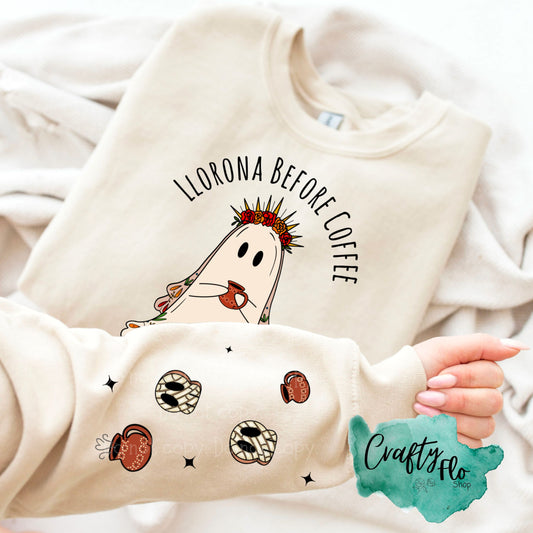 Llorona before Coffee Sweatshirt with front and sleeve designs | Llorona sweatshirt | friend gift sweatshirt